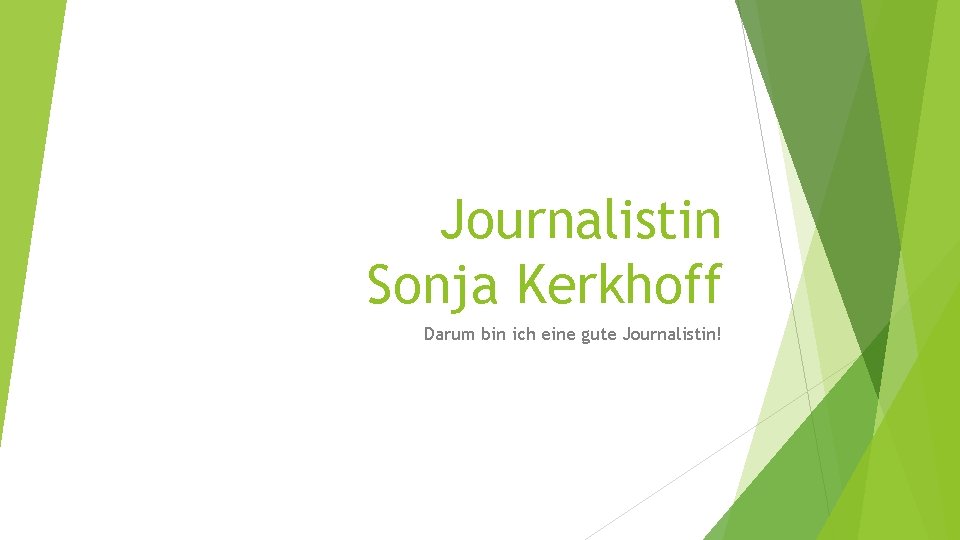 Journalistin Sonja Kerkhoff Darum bin ich eine gute Journalistin! 