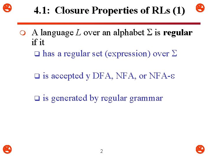  4. 1: Closure Properties of RLs (1) m A language L over an