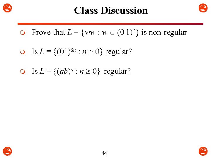  Class Discussion m Prove that L = {ww : w (0|1)*} is non-regular