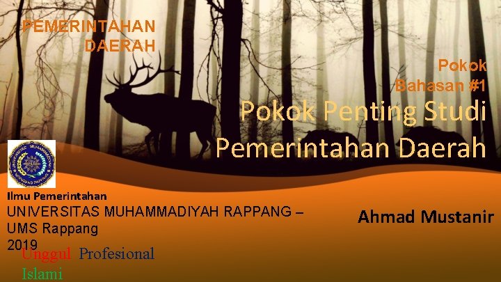 PEMERINTAHAN DAERAH Pokok Bahasan #1 Pokok Penting Studi Pemerintahan Daerah Ilmu Pemerintahan UNIVERSITAS MUHAMMADIYAH