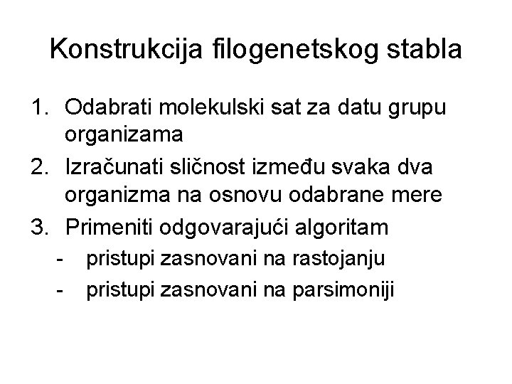 Konstrukcija filogenetskog stabla 1. Odabrati molekulski sat za datu grupu organizama 2. Izračunati sličnost