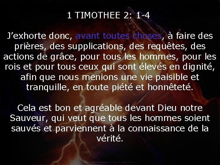 1 TIMOTHEE 2: 1 -4 J’exhorte donc, avant toutes choses, à faire des prières,