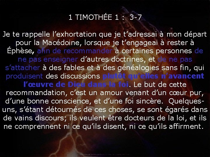 1 TIMOTHÉE 1 : 3 -7 Je te rappelle l’exhortation que je t’adressai à