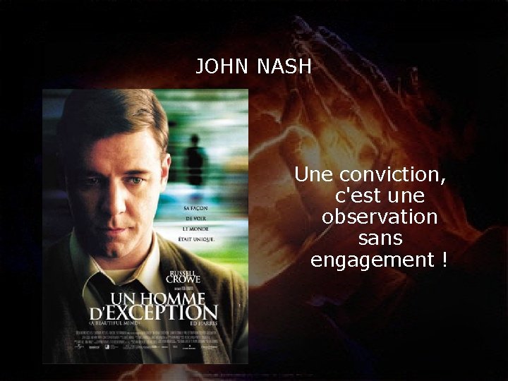 JOHN NASH Une conviction, c'est une observation sans engagement ! 