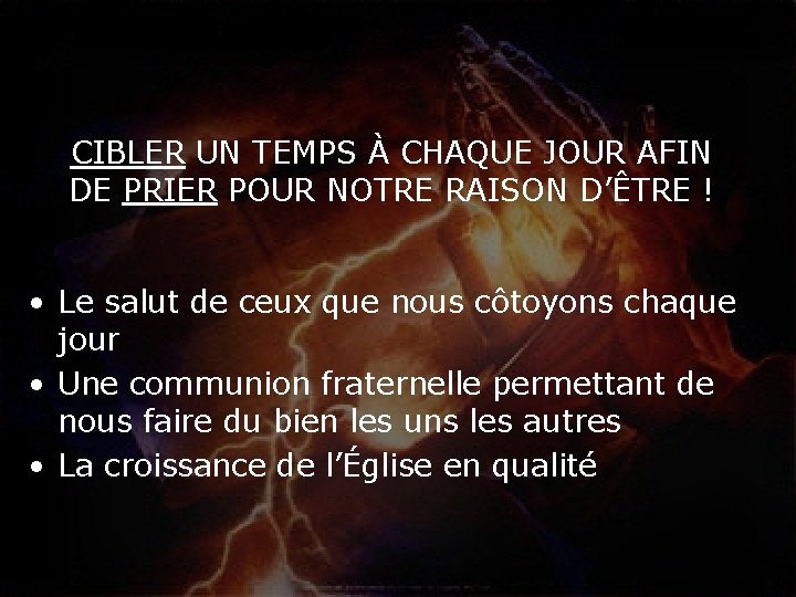 CIBLER UN TEMPS À CHAQUE JOUR AFIN DE PRIER POUR NOTRE RAISON D’ÊTRE !