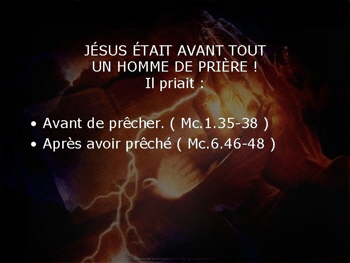 JÉSUS ÉTAIT AVANT TOUT UN HOMME DE PRIÈRE ! Il priait : • Avant