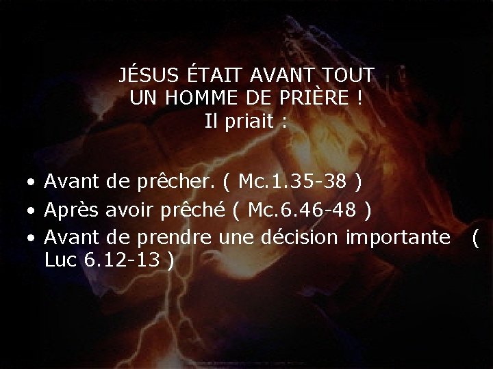 JÉSUS ÉTAIT AVANT TOUT UN HOMME DE PRIÈRE ! Il priait : • Avant