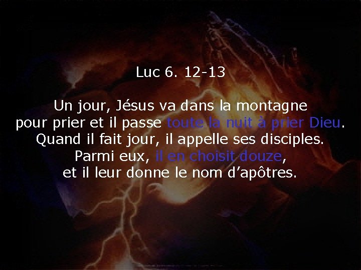 Luc 6. 12 -13 Un jour, Jésus va dans la montagne pour prier et