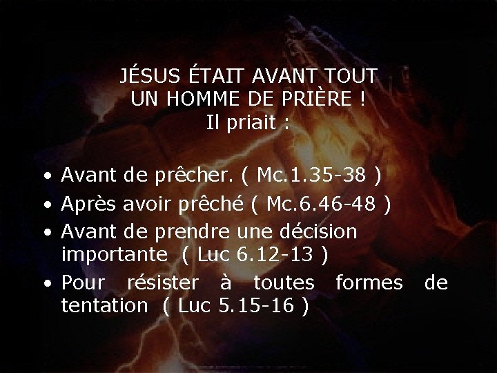 JÉSUS ÉTAIT AVANT TOUT UN HOMME DE PRIÈRE ! Il priait : • Avant