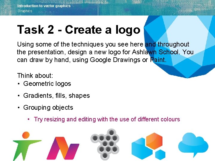 Introduction to vector graphics Graphics Task 2 - Create a logo Using some of