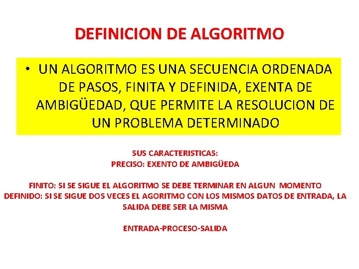 DEFINICION DE ALGORITMO • UN ALGORITMO ES UNA SECUENCIA ORDENADA DE PASOS, FINITA Y