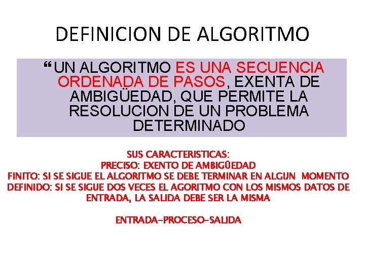 DEFINICION DE ALGORITMO UN ALGORITMO ES UNA SECUENCIA ORDENADA DE PASOS, EXENTA DE AMBIGÜEDAD,