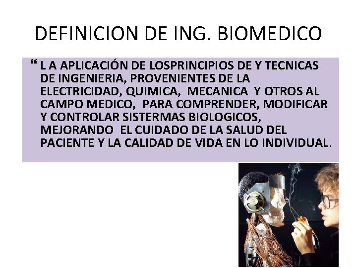 DEFINICION DE ING. BIOMEDICO L A APLICACIÓN DE LOSPRINCIPIOS DE Y TECNICAS DE INGENIERIA,