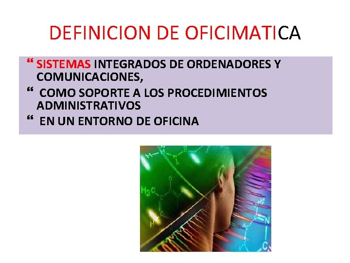 DEFINICION DE OFICIMATICA SISTEMAS INTEGRADOS DE ORDENADORES Y COMUNICACIONES, COMO SOPORTE A LOS PROCEDIMIENTOS