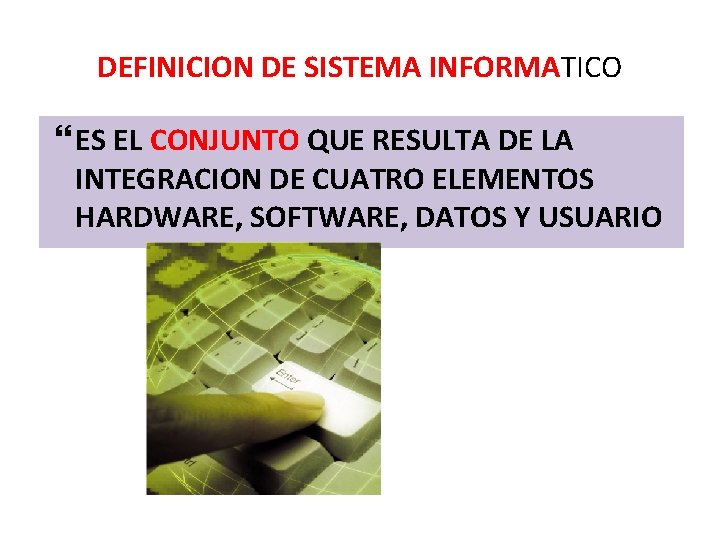 DEFINICION DE SISTEMA INFORMATICO ES EL CONJUNTO QUE RESULTA DE LA INTEGRACION DE CUATRO