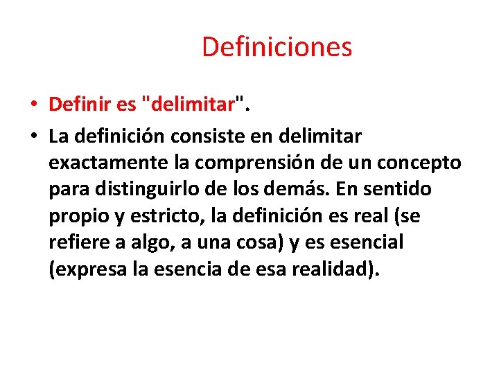 Definiciones • Definir es "delimitar". • La definición consiste en delimitar exactamente la comprensión