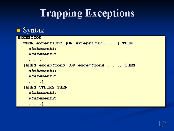 Trapping Exceptions n Syntax EXCEPTION WHEN exception 1 [OR exception 2. . . ]