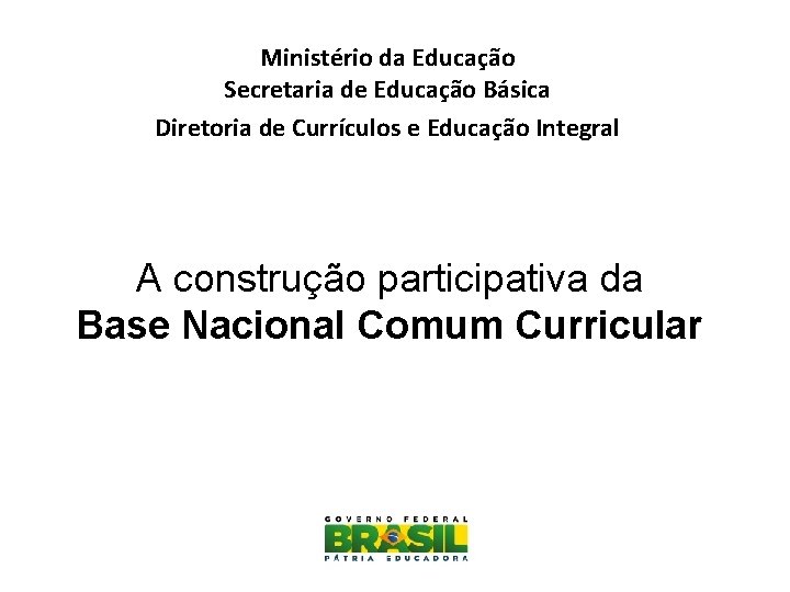 Ministério da Educação Secretaria de Educação Básica Diretoria de Currículos e Educação Integral A