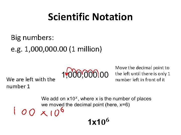 Scientific Notation Big numbers: e. g. 1, 000. 00 (1 million) Move the decimal