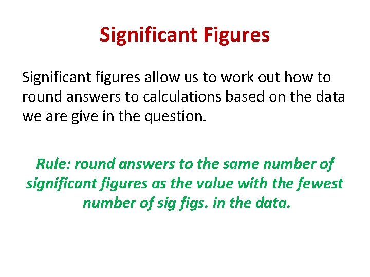 Significant Figures Significant figures allow us to work out how to round answers to