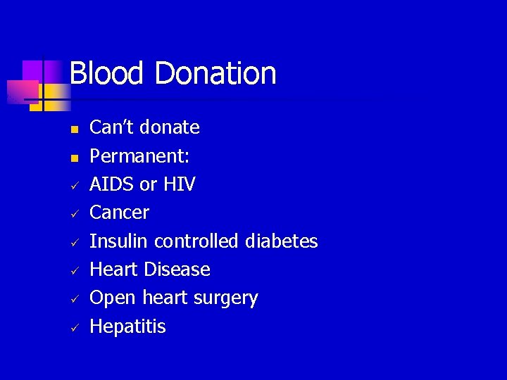 Blood Donation n n ü ü ü Can’t donate Permanent: AIDS or HIV Cancer