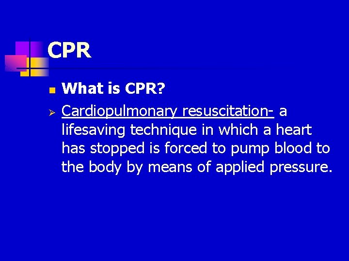 CPR n Ø What is CPR? Cardiopulmonary resuscitation- a lifesaving technique in which a