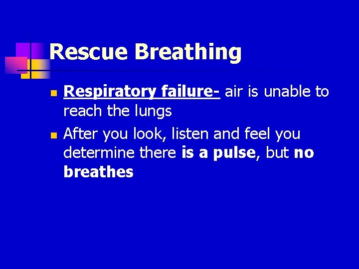 Rescue Breathing n n Respiratory failure- air is unable to reach the lungs After