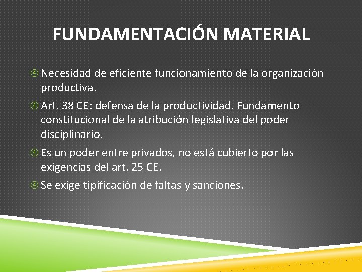 FUNDAMENTACIÓN MATERIAL Necesidad de eficiente funcionamiento de la organización productiva. Art. 38 CE: defensa