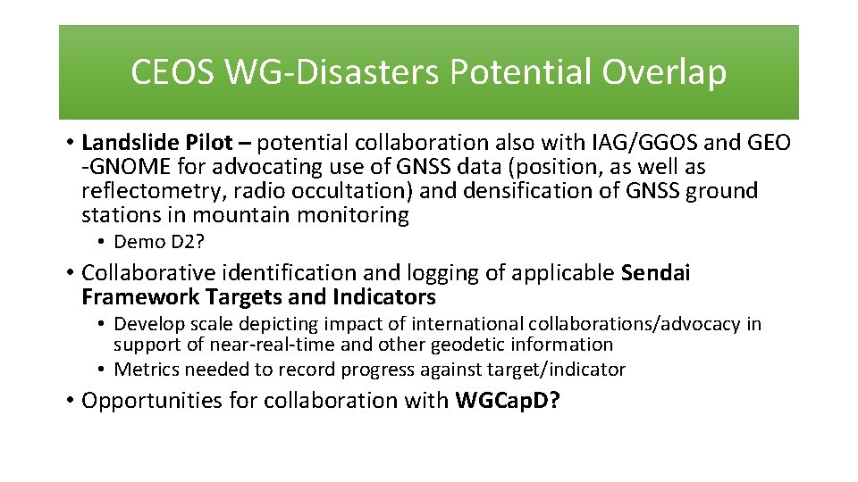 CEOS WG-Disasters Potential Overlap • Landslide Pilot – potential collaboration also with IAG/GGOS and