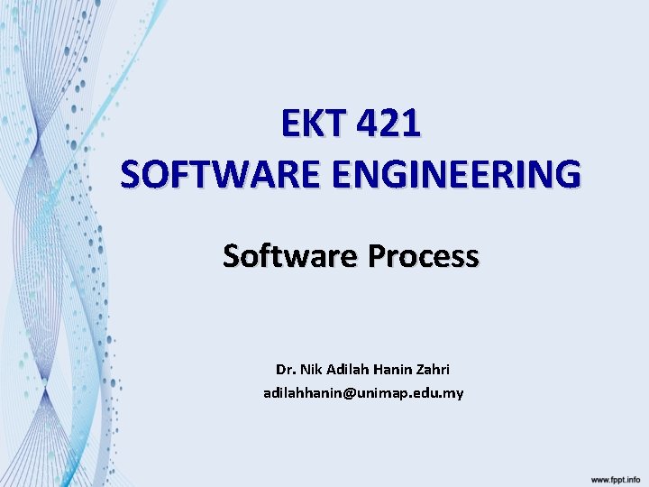 EKT 421 SOFTWARE ENGINEERING Software Process Dr. Nik Adilah Hanin Zahri adilahhanin@unimap. edu. my