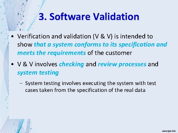 3. Software Validation • Verification and validation (V & V) is intended to show