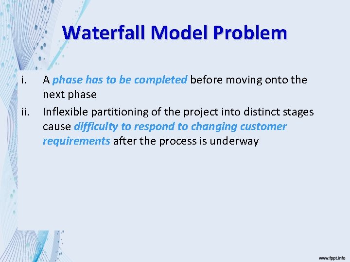 Waterfall Model Problem i. ii. A phase has to be completed before moving onto