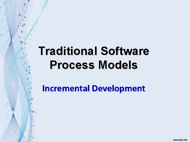 Traditional Software Process Models Incremental Development 