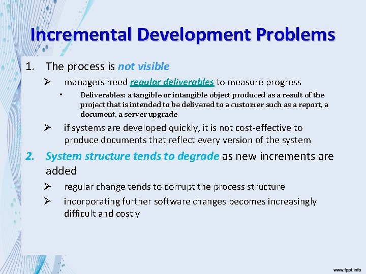 Incremental Development Problems 1. The process is not visible managers need regular deliverables to