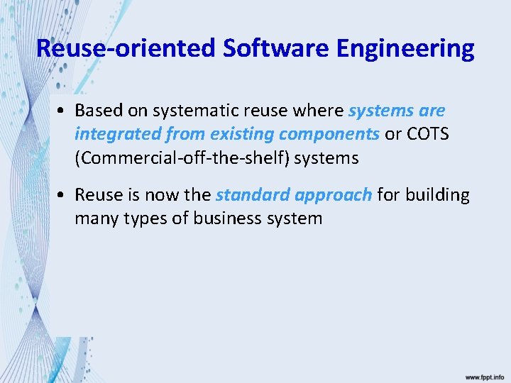Reuse-oriented Software Engineering • Based on systematic reuse where systems are integrated from existing