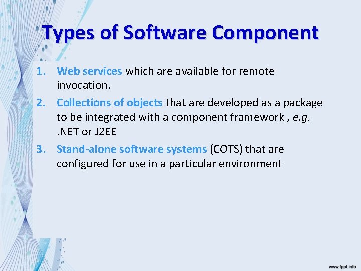 Types of Software Component 1. Web services which are available for remote invocation. 2.