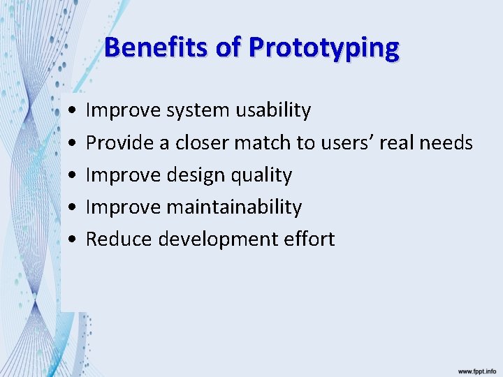 Benefits of Prototyping • • • Improve system usability Provide a closer match to