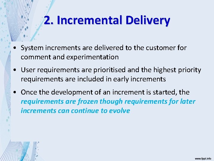 2. Incremental Delivery • System increments are delivered to the customer for comment and