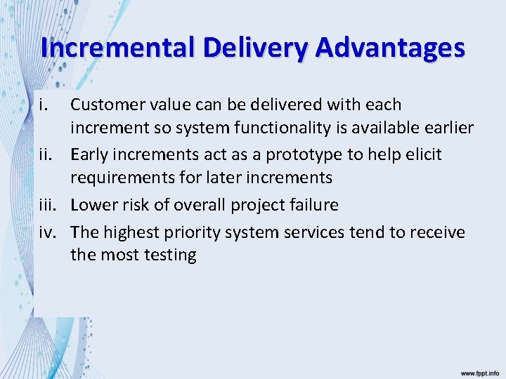 Incremental Delivery Advantages i. Customer value can be delivered with each increment so system