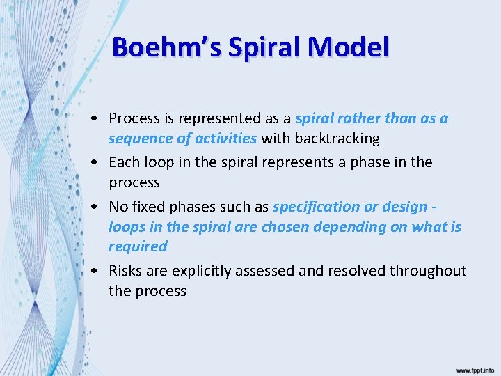 Boehm’s Spiral Model • Process is represented as a spiral rather than as a