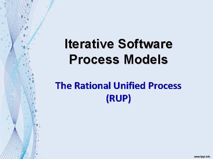 Iterative Software Process Models The Rational Unified Process (RUP) 