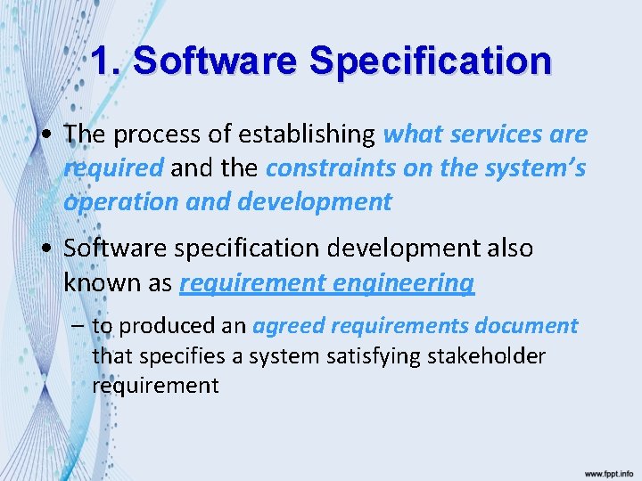 1. Software Specification • The process of establishing what services are required and the