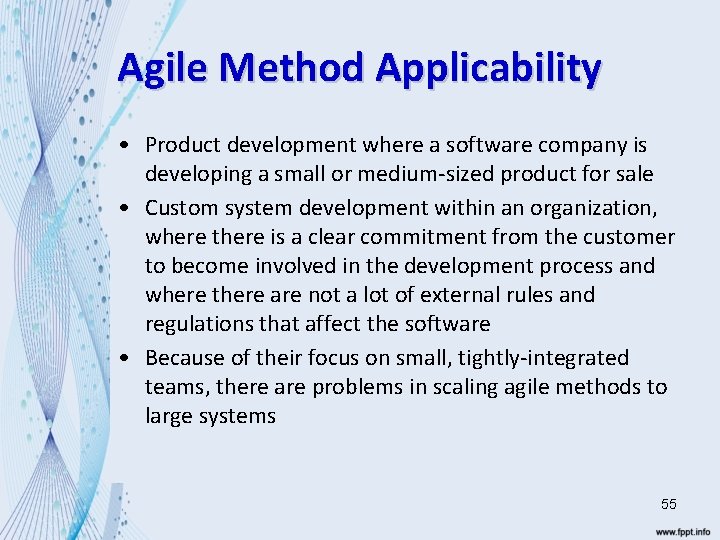 Agile Method Applicability • Product development where a software company is developing a small