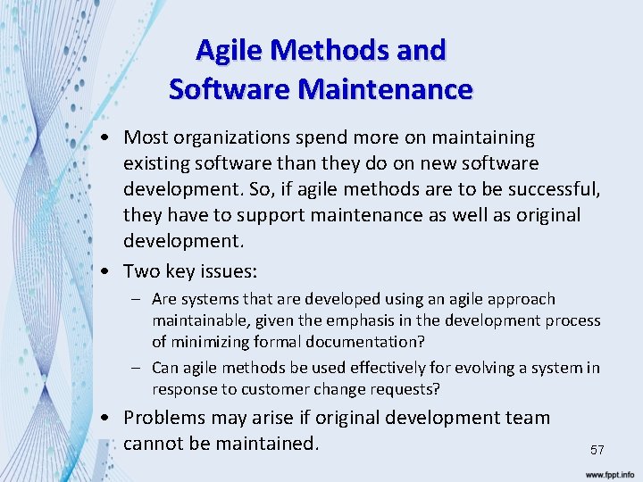 Agile Methods and Software Maintenance • Most organizations spend more on maintaining existing software