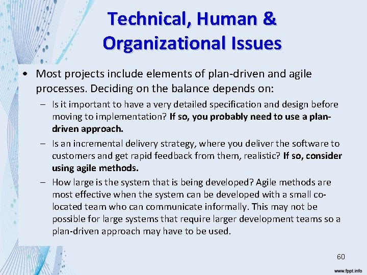 Technical, Human & Organizational Issues • Most projects include elements of plan-driven and agile