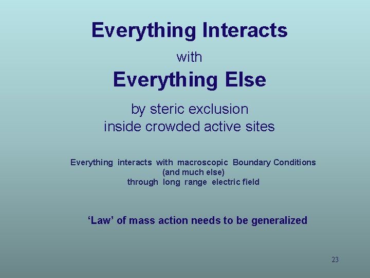 Everything Interacts with Everything Else by steric exclusion inside crowded active sites Everything interacts Everything Interacts with Everything Else by steric exclusion inside crowded active sites Everything interacts