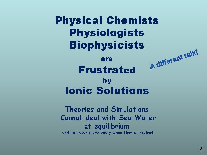 Physical Chemists Physiologists Biophysicists are Frustrated ! lk a t t en r e Physical Chemists Physiologists Biophysicists are Frustrated ! lk a t t en r e