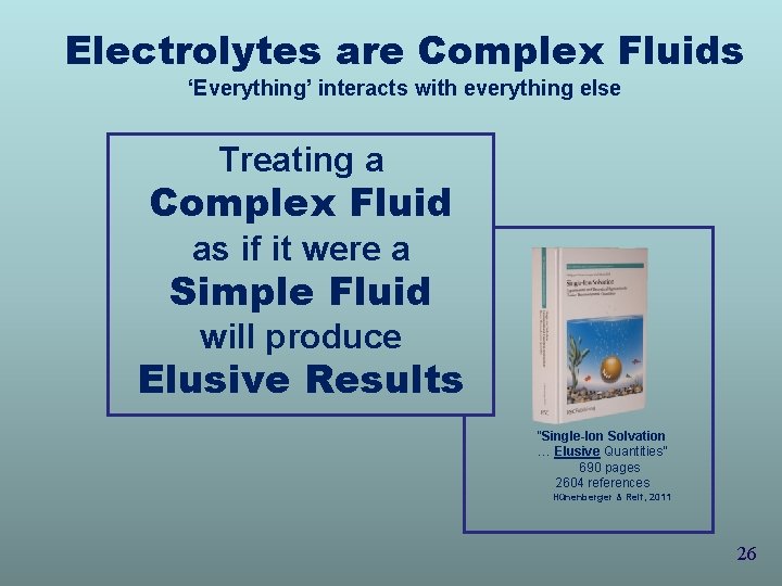 Electrolytes are Complex Fluids ‘Everything’ interacts with everything else Treating a Complex Fluid as Electrolytes are Complex Fluids ‘Everything’ interacts with everything else Treating a Complex Fluid as