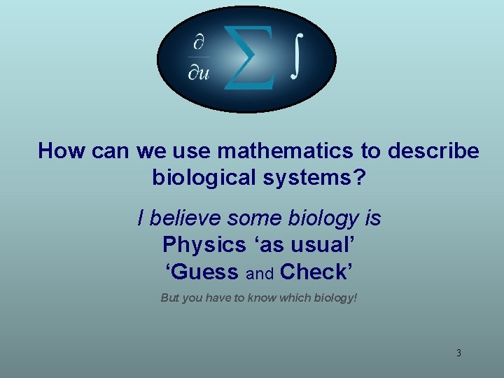 How can we use mathematics to describe biological systems? I believe some biology is How can we use mathematics to describe biological systems? I believe some biology is