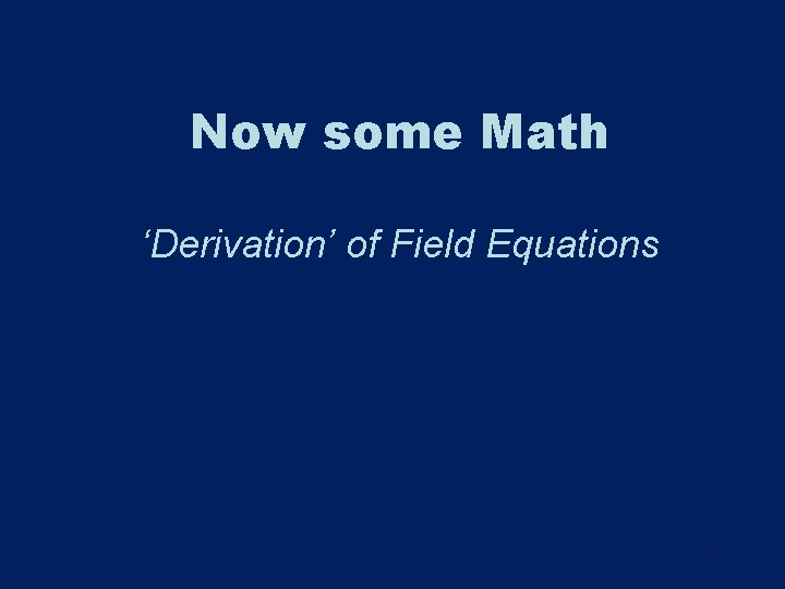 Now some Math ‘Derivation’ of Field Equations 30 Now some Math ‘Derivation’ of Field Equations 30